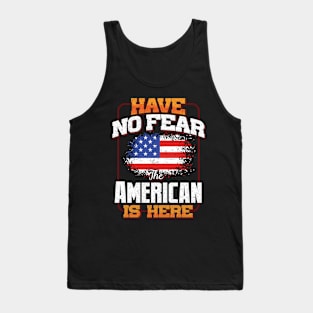 American Flag  Have No Fear The American Is Here - Gift for American From USA Tank Top